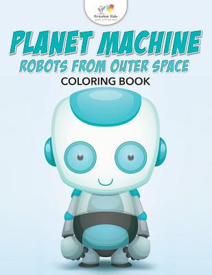 Download Planet Machine: Robots from Outer Space Coloring Book - Kreative Kids file in PDF
