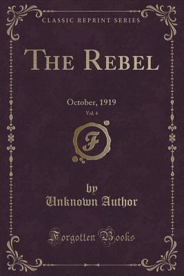 Download The Rebel, Vol. 4: October, 1919 (Classic Reprint) - Unknown file in PDF
