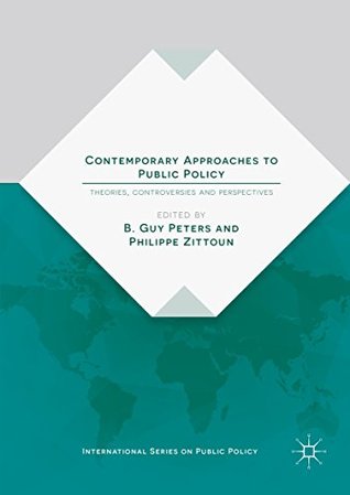 Read Online Contemporary Approaches to Public Policy: Theories, Controversies and Perspectives (International Series on Public Policy) - B. Guy Peters | ePub
