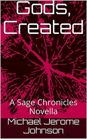 Download Gods, Created: A Sage Chronicles Novella (The Sage Chronicles Book 3) - Michael Jerome Johnson | PDF