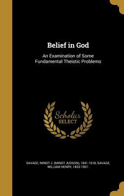 Full Download Belief in God: An Examination of Some Fundamental Theistic Problems - Minot Judson Savage file in ePub