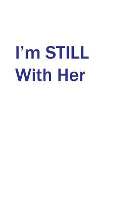 Read I'm Still with Her: Lined Notebook / Jouranl / Diary -  file in PDF