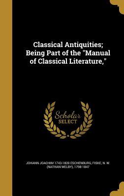 Download Classical Antiquities; Being Part of the Manual of Classical Literature - Johann Joachim 1743-1820 Eschenburg file in ePub