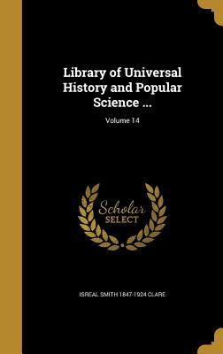 Read Online Library of Universal History and Popular Science ; Volume 14 - Isreal Smith 1847-1924 Clare | ePub