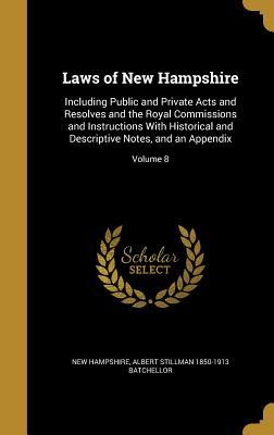 Download Laws of New Hampshire: Including Public and Private Acts and Resolves and the Royal Commissions and Instructions with Historical and Descriptive Notes, and an Appendix; Volume 8 - Albert Stillman Batchellor | PDF