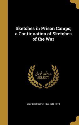 Read Online Sketches in Prison Camps; A Continuation of Sketches of the War - Charles Cooper Nott file in ePub