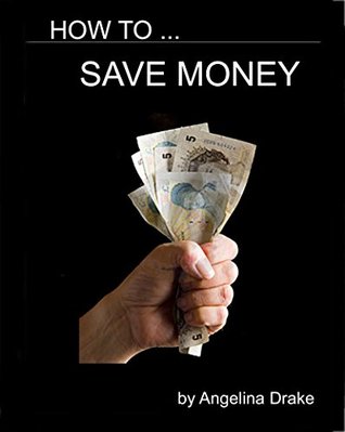 Read How to Save Money: The concise guide on how to save £1,000 - Angelina Drake file in ePub