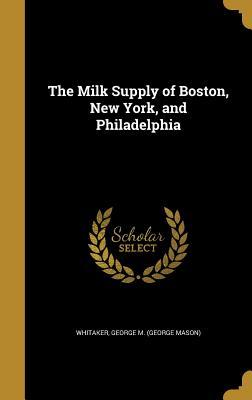 Full Download The Milk Supply of Boston, New York, and Philadelphia - George M Whitaker file in PDF