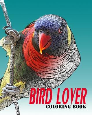 Read Bird Lover Coloring Book: Vol.1: Bird Coloring Books for Adults Relaxation - Alexander Thomson | ePub