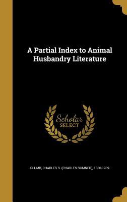 Full Download A Partial Index to Animal Husbandry Literature - Charles Sumner Plumb file in ePub