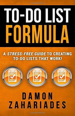 Download To-do List Formula: A Stress-free Guide to Creating To-do Lists That Work! - Damon Zahariades | PDF
