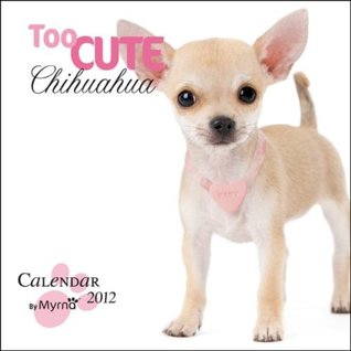 Read Too Cute Chihuahua by Myrna 2012 Square 12x12 Wall Calendar -  | ePub