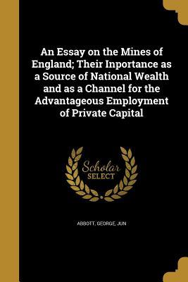 Download An Essay on the Mines of England; Their Inportance as a Source of National Wealth and as a Channel for the Advantageous Employment of Private Capital - George Jun Abbott file in ePub