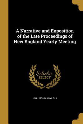 Full Download A Narrative and Exposition of the Late Proceedings of New England Yearly Meeting - John Wilbur file in PDF