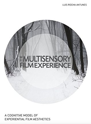 Read The Multisensory Film Experience: A cognitive model of experiential film aesthetics - Luis Rocha Antunes | ePub