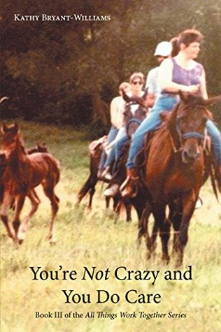 Read Youre Not Crazy and You Do Care: Book III of the All Things Work Together Series - Kathy Bryant-Williams file in ePub