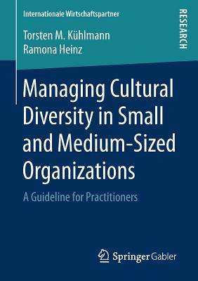 Read Online Managing Cultural Diversity in Small and Medium-Sized Organizations: A Guideline for Practitioners - Torsten M Kuhlmann | PDF