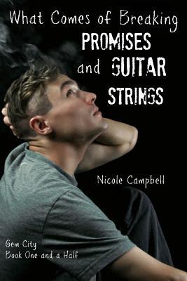 Read Online What Comes of Breaking Promises and Guitar Strings - Nicole Campbell file in ePub