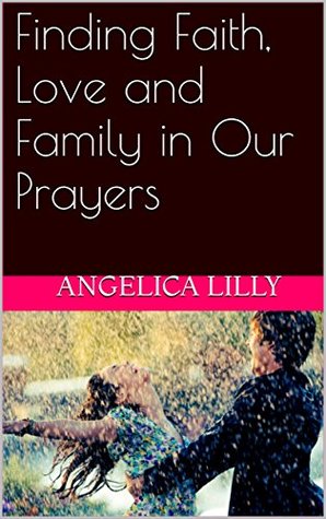 Download Finding Faith, Love and Family in Our Prayers (Finding Love in Yourself Book 2) - Angelica Lilly file in PDF