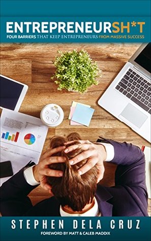 Read Entrepreneursh*t: Four Barriers That Keep Entrepreneurs From Massive Success - Stephen Dela Cruz file in ePub