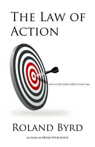 Read The Law of Action: How to Hit Your Target Every Time - Roland Byrd file in PDF