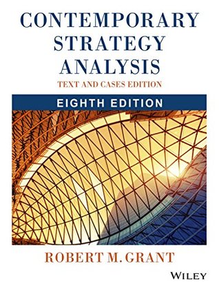 Read Contemporary Strategy Analysis: Text and Cases, 8ed - Robert Morris Grant | PDF