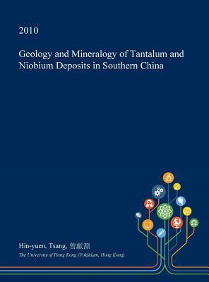 Full Download Geology and Mineralogy of Tantalum and Niobium Deposits in Southern China - Hin-Yuen Tsang file in PDF