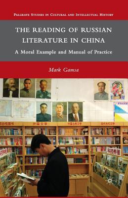 Download The Reading of Russian Literature in China: A Moral Example and Manual of Practice - Mark Gamsa | PDF