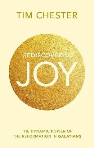 Download Rediscovering Joy: The Dynamic Power of the Reformation in Galatians - Tim Chester file in PDF