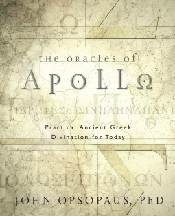 Full Download The Oracles of Apollo: Practical Ancient Greek Divination for Today - John Opsopaus | ePub
