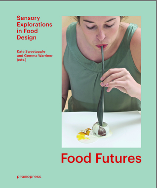 Read Online Food Futures: Sensory Explorations in Food Design - Gemma Warriner file in ePub