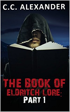 Read The Book Of Eldritch Lore: Part 1 (From The Book Of Eldritch Lore) - C.C. Alexander file in ePub