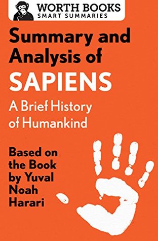 Read Summary and Analysis of Sapiens: A Brief History of Humankind: Based on the Book by Yuval Noah Harari - Worth Books file in ePub