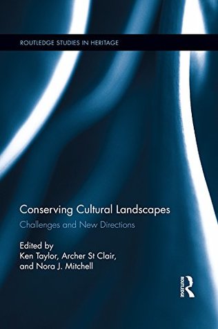 Read Online Conserving Cultural Landscapes: Challenges and New Directions (Routledge Studies in Heritage) - Ken Taylor file in PDF