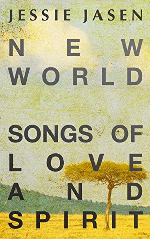 Download New World - Songs of Love and Spirit - Complete Works (1989-2011) - Jessie Jasen file in PDF