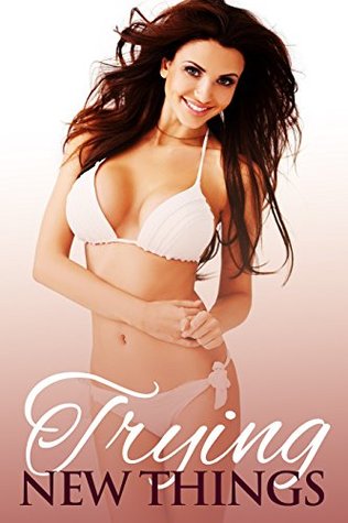 Read EROTICA: TRYING NEW THINGS, FIRST TIME MENAGE & BISEXUAL ENCOUNTERS - Kaylie Booming | PDF