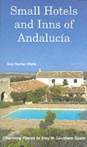 Read Small Hotels and Inns of Andalucia: Charming Places to Stay in Southern Spain - Guy Hunter-Watts | PDF