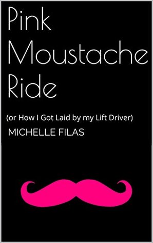 Read Pink Moustache Ride: (or How I Got Laid by my Lift Driver) - Michelle Filas file in PDF