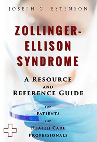 Full Download Zollinger-Ellison Syndrome - A Reference Guide (BONUS DOWNLOADS) (The Hill Resource and Reference Guide Book 470) - Joseph Estenson | ePub