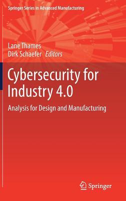 Full Download Cybersecurity for Industry 4.0: Analysis for Design and Manufacturing (Springer Series in Advanced Manufacturing) - Lane Thames file in PDF