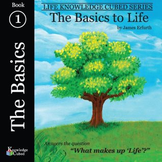 Download The Basics to Life (Life Knowledge Cubed Book 1) - James Erfurth | PDF