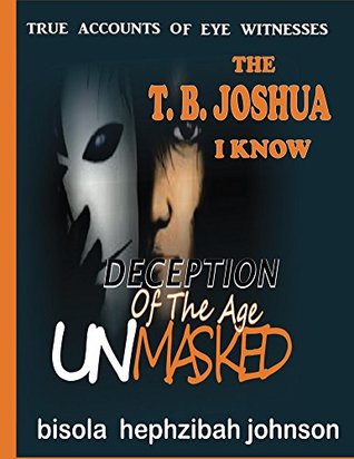 Full Download THE T.B. JOSHUA I KNOW: My Memoir of the Synagogue 'church' of all nations - Hephzibah Bisola Johnson file in PDF