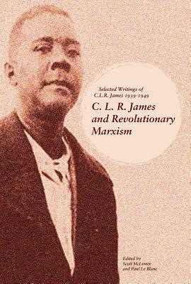 Read Online C. L. R. James and Revolutionary Marxism: Selected Writings of C.L.R. James 1939-1949 - Scott McLemee file in PDF