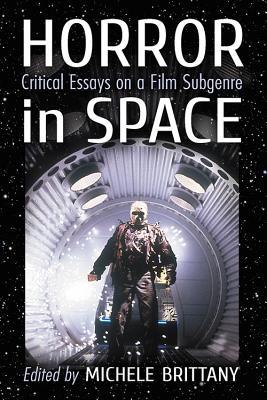 Full Download Horror in Space: Critical Essays on a Film Subgenre - Michele Brittany | ePub