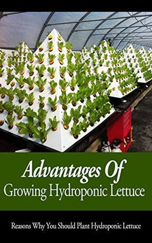 Read Online Advantages Of Growing Hydroponic Lettuce: Reasons Why You Should Plant Hydroponic Lettuce - Elsa Reese file in ePub
