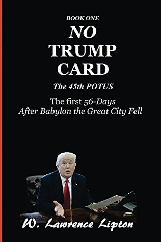 Download No Trump Card: The First Fifty-six Days After Babylon the Great City Fell (Trump Card series Book 1) - W Lawrence Lipton | ePub