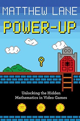 Read Power-Up: Unlocking the Hidden Mathematics in Video Games - Matthew Lane file in PDF