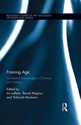 Read Online Framing Age: Contested Knowledge in Science and Politics - Iris Loffeier file in ePub