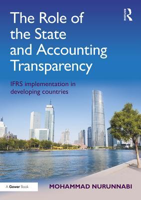 Download The Role of the State and Accounting Transparency: Ifrs Implementation in Developing Countries - Mohammad Nurunnabi file in PDF