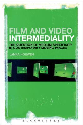Read Online Film and Video Intermediality: The Question of Medium Specificity in Contemporary Moving Images - Janna Houwen | PDF